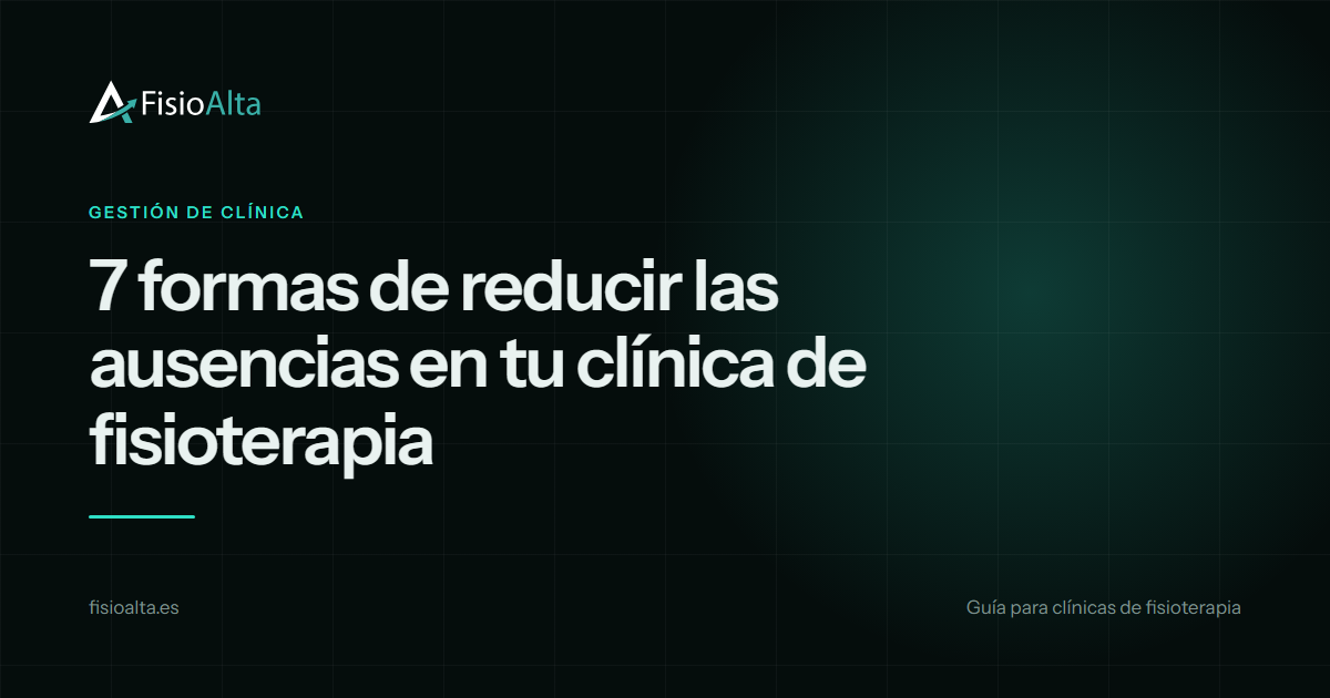 7 formas de reducir las ausencias en tu clínica de fisioterapia